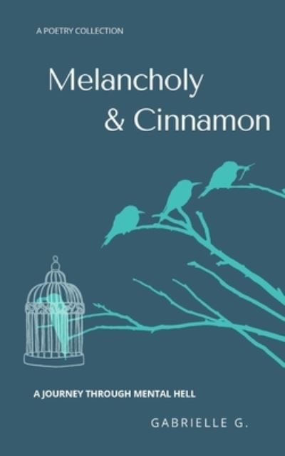 Melancholy & Cinnamon: A journey through mental hell - Gabrielle G - Livros - Gabrielle Guillon - 9781777488222 - 26 de outubro de 2021