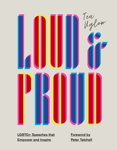 Cover for Tea Uglow · Loud and Proud: LGBTQ+ Speeches that Empower and Inspire (Hardcover bog) (2020)