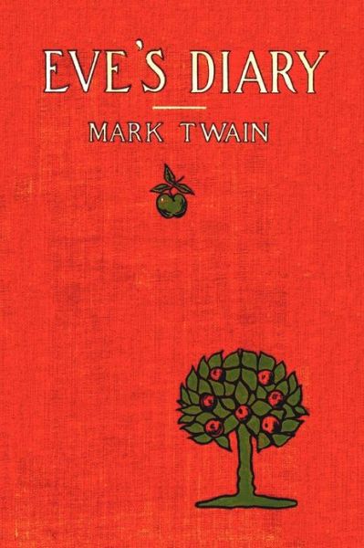 Eve's Diary, Complete with >50 Illustrations - Mark Twain - Books - Benediction Classics - 9781781393222 - November 10, 2012