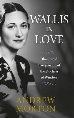 Cover for Andrew Morton · Wallis in Love: The untold true passion of the Duchess of Windsor (Hardcover bog) (2018)