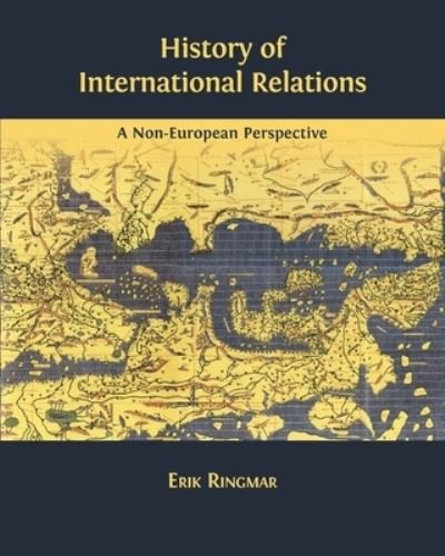 Cover for Erik Ringmar · History of International Relations: A Non-European Perspective (Paperback Book) (2019)