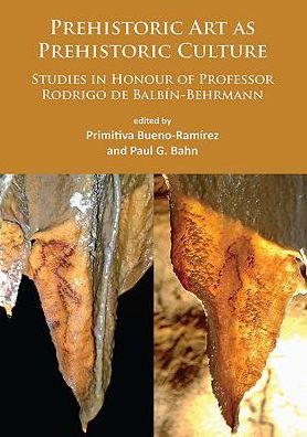 Cover for Prehistoric Art as Prehistoric Culture: Studies in Honour of Professor Rodrigo de Balbin-Behrmann (Paperback Book) (2015)