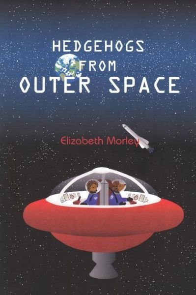 Cover for Elizabeth Morley · Hedgehogs From Outer Space (Paperback Book) (2015)