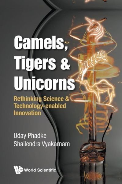 Cover for Phadke, Uday (Cartezia, Uk) · Camels, Tigers &amp; Unicorns: Re-thinking Science And Technology-enabled Innovation (Paperback Book) (2017)