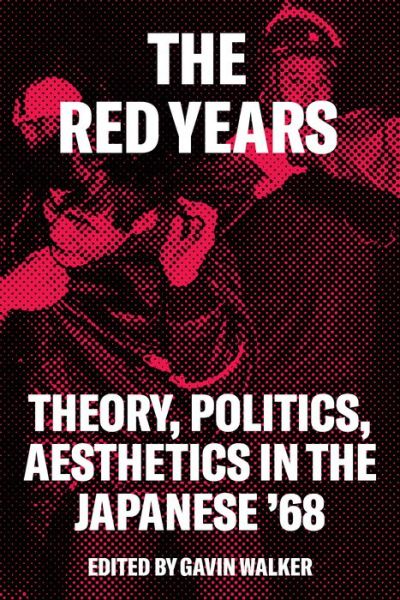 Cover for Gavin Walker · The Red Years: Theory, Politics, and Aesthetics in the Japanese ’68 (Paperback Book) (2020)
