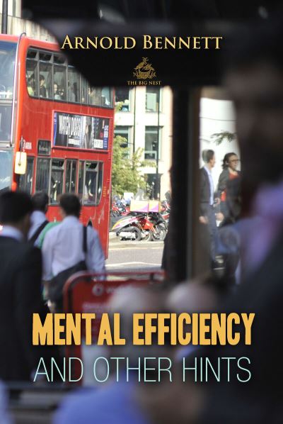 Mental Efficiency And Other Hints - Arnold Bennett - Bücher - Big Nest - 9781787247222 - 1. August 2018