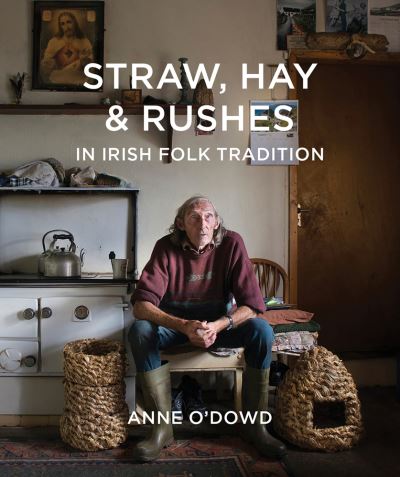 Cover for Anne O'Dowd · Straw, Hay &amp; Rushes in Irish Folk Tradition (Paperback Book) (2022)