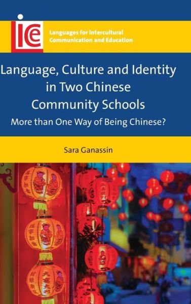 Cover for Sara Ganassin · Language, Culture and Identity in Two Chinese Community Schools: More than One Way of Being Chinese? - Languages for Intercultural Communication and Education (Hardcover Book) (2020)
