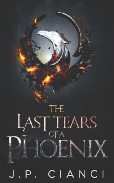 The Last Tears of a Phoenix - J P Cianci - Books - Independently Published - 9781795802222 - February 4, 2019