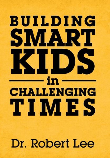 Cover for Robert Lee · Building Smart Kids in Challenging Times (Hardcover Book) (2019)