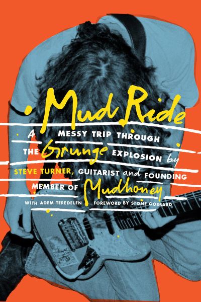 Cover for Steve Turner · Mud Ride: A Messy Trip Through the Grunge Explosion (Hardcover Book) (2023)