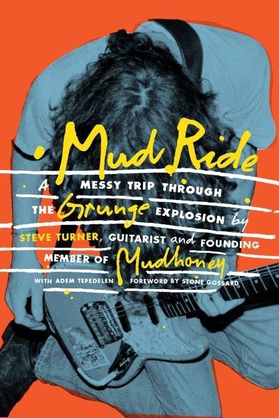 Cover for Steve Turner · Mud Ride: A Messy Trip Through the Grunge Explosion (Gebundenes Buch) (2023)