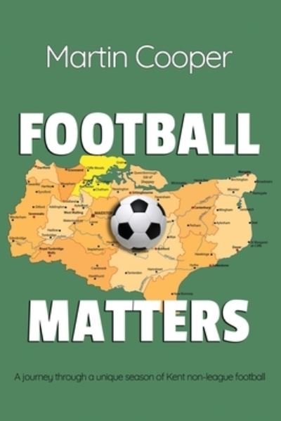 Cover for Martin Cooper · Football Matters: A journey through a unique season of Kent non-league football (Paperback Book) (2020)