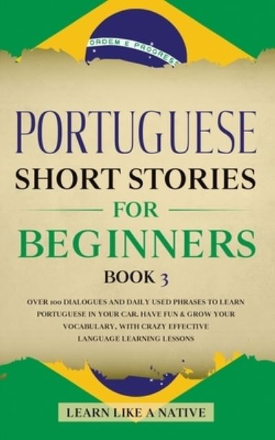 Cover for Learn Like A Native · Portuguese Short Stories for Beginners Book 3 (Paperback Bog) (2021)