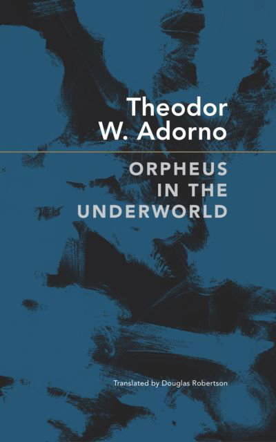 Cover for Theodor W. Adorno · Orpheus in the Underworld: Essays on Music - The German List (Gebundenes Buch) (2024)