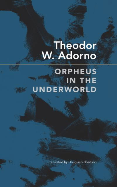 Cover for Theodor W. Adorno · Orpheus in the Underworld: Essays on Music - The German List (Hardcover bog) (2024)