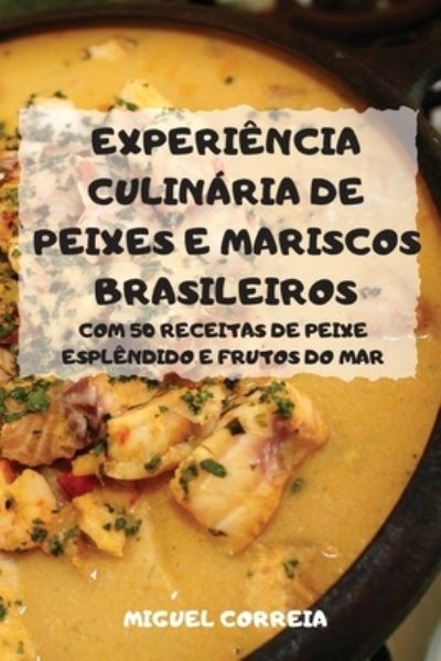 Cover for Miguel Correia · Experiencia Culinaria de Peixes E Mariscos Brasileiros (Paperback Book) (2021)