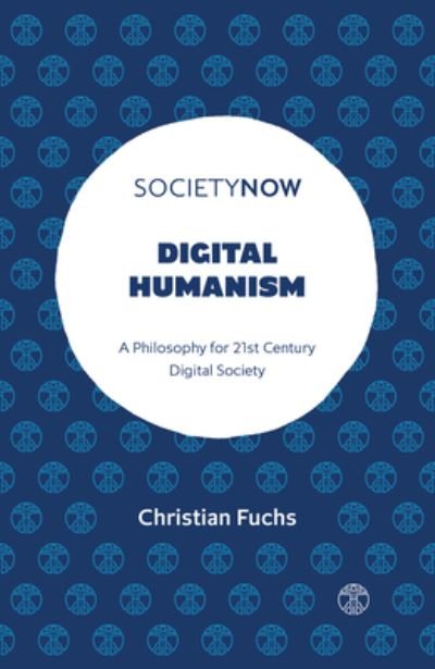 Cover for Fuchs, Christian (Paderborn University, Germany) · Digital Humanism: A Philosophy for 21st Century Digital Society - SocietyNow (Paperback Book) (2022)