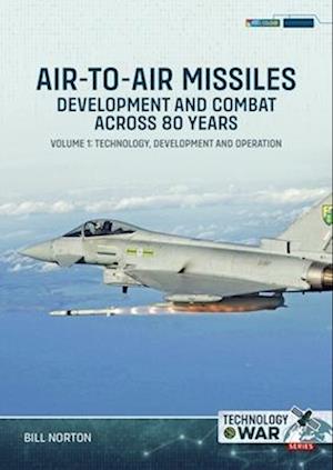 Cover for Bill Norton · Air-To-Air Missiles, Development and Combat Across 80 Years Volume 1:: Technology, Development and Operation - Technology@War (Paperback Book) (2025)