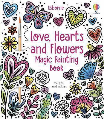 Love, Hearts and Flowers Magic Painting Book - Magic Painting Books - Abigail Wheatley - Bøger - Usborne Publishing Ltd - 9781805312222 - 4. januar 2024