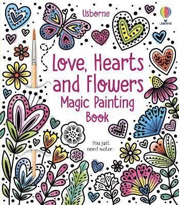 Love, Hearts and Flowers Magic Painting Book - Magic Painting Books - Abigail Wheatley - Kirjat - Usborne Publishing Ltd - 9781805312222 - torstai 4. tammikuuta 2024