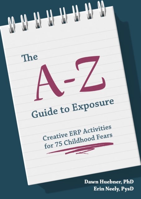 Cover for Huebner, Dawn, PhD · The A-Z Guide to Exposure: Creative ERP Activities for 75 Childhood Fears (Taschenbuch) (2023)