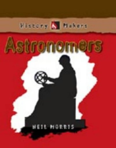 Cover for Neil Morris · History Makers Astronomers (Hardcover Book) (2003)