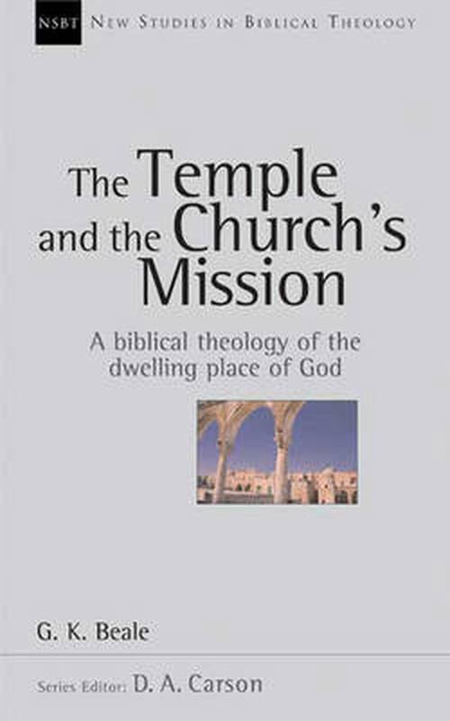 Cover for Professor Gregory K Beale · The Temple and the church's mission: A Biblical Theology Of The Dwelling Place Of God - New Studies in Biblical Theology (Paperback Book) (2004)