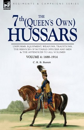 Cover for C R B Barrett · The 7th (Queen's Own) Hussars: Uniforms, Equipment, Weapons, Traditions, the Services of Notable Officers and Men &amp; the Appendices to All Volumes-Vol (Innbunden bok) (2008)