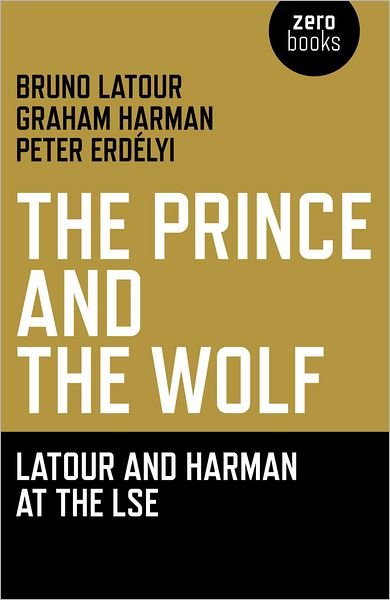 Cover for Bruno Latour · The Prince and the Wolf: Latour and Harman at the LSE (Paperback Bog) (2011)