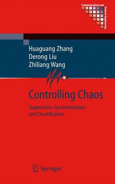 Cover for Huaguang Zhang · Controlling Chaos: Suppression, Synchronization and Chaotification - Communications and Control Engineering (Hardcover Book) [2009 edition] (2009)