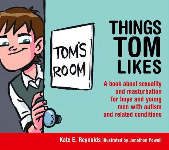 Cover for Kate E. Reynolds · Things Tom Likes: A book about sexuality and masturbation for boys and young men with autism and related conditions - Sexuality and Safety with Tom and Ellie (Hardcover bog) (2014)