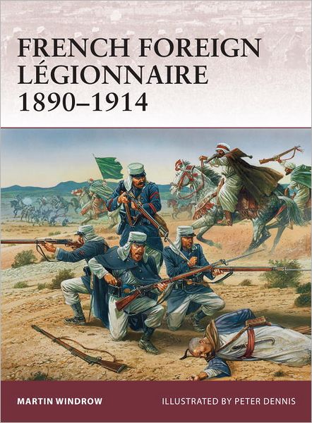 French Foreign Legionnaire 1890–1914 - Warrior - Martin Windrow - Książki - Bloomsbury Publishing PLC - 9781849084222 - 20 sierpnia 2011