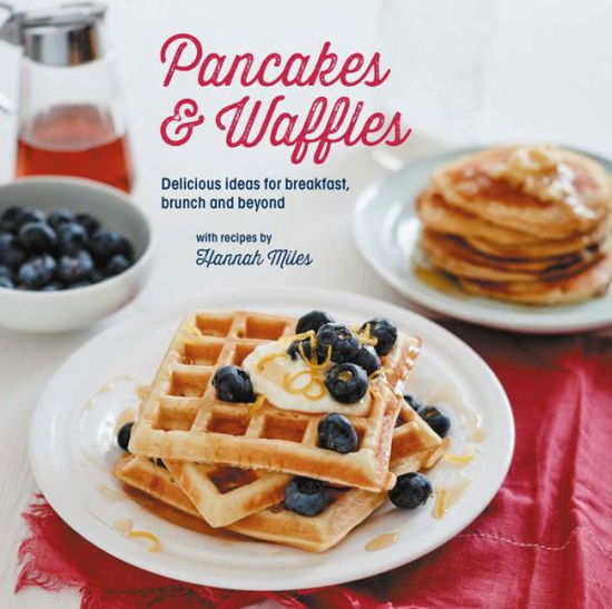 Pancakes and Waffles - Hannah Miles - Livros - Ryland, Peters & Small Ltd - 9781849758222 - 7 de fevereiro de 2017