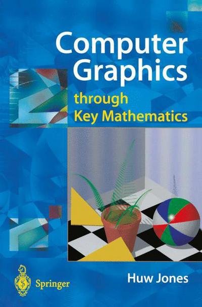 Cover for Huw Jones · Computer Graphics Through Key Mathematics (Pocketbok) [Softcover Reprint of the Original 1st Ed. 2001 edition] (2001)