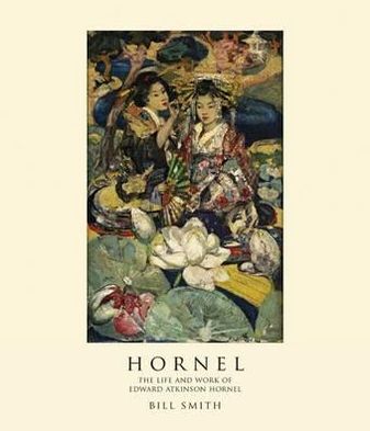 Cover for Bill Smith · Hornel: the Life &amp; Work of Edward Atkinson Hornel (Hardcover Book) [2 Revised edition] (2010)