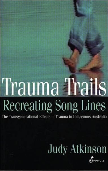 Trauma Trails: The Transgenerational Effects of Trauma in Indigenous Australia - Judy Atkinson - Livros - Spinifex Press - 9781876756222 - 19 de agosto de 2002