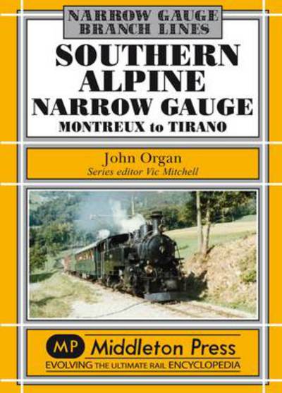 Cover for John Organ · Southern Alpine: Montreux to Tirano - Narrow Gauge (Hardcover Book) (2012)