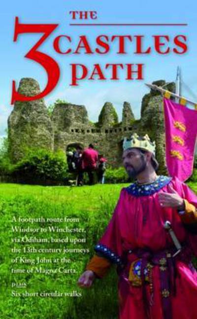 Cover for The 3 Castles Path: A Footpath Route from Windsor to Winchester,via Odiham, Based Upon the 13th Century Journeys of King John at the Time of Magna Carta - Rambling for Pleasure (Paperback Book) [3 Revised edition] (2016)