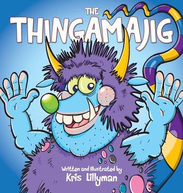 Cover for Kris Lillyman · The Thingamajig (Hard Cover): the Strangest Creature You've Never Seen! (Hardcover Book) (2015)