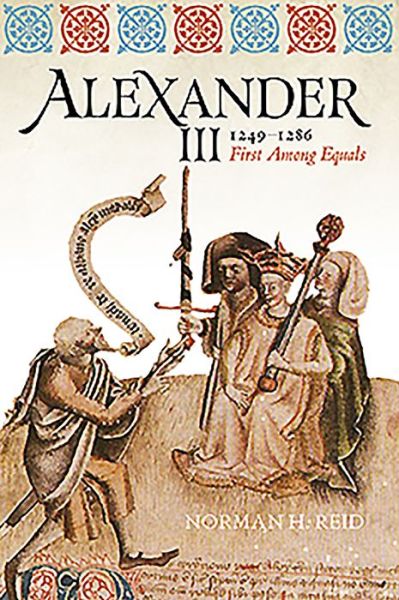 Cover for Norman H. Reid · Alexander III, 1249-1286: First Among Equals (Hardcover Book) (2019)