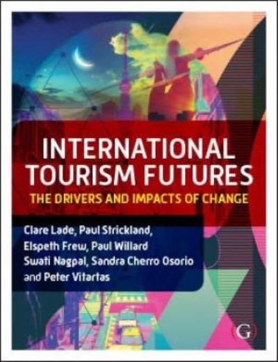 Cover for Lade, Dr Clare (La Trobe University, Melbourne, Australia) · International Tourism Futures: The Drivers and Impacts of Change (Hardcover Book) (2020)