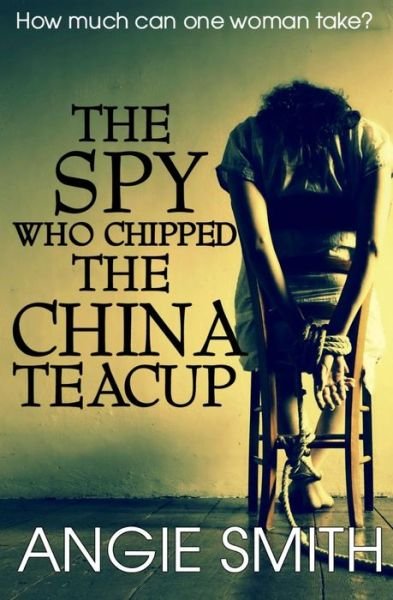 Cover for Angie Smith · The Spy Who Chipped the China Teacup (Paperback Bog) (2017)