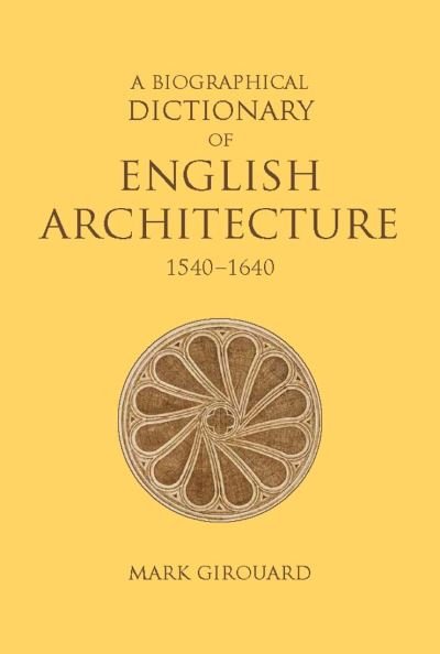 Cover for Mark Girouard · A Biographical Dictionary of English Architecture, 1540-1640 (Hardcover bog) (2021)