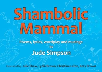 Cover for Jude Simpson · Shambolic Mammal: Poems, lyrics, wordplay and musings (Hardcover Book) (2022)