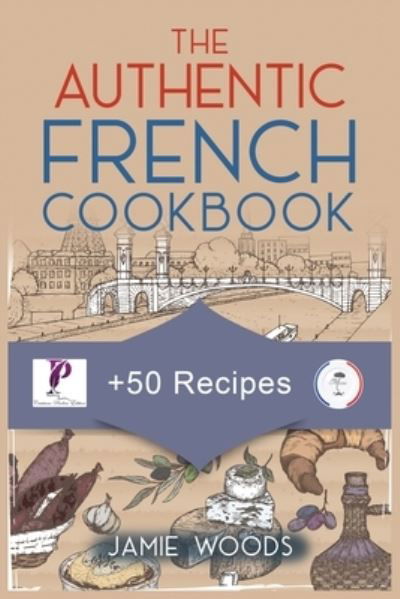 Cover for Jamie Woods · The Authentic French Cookbook (Paperback Bog) (2021)
