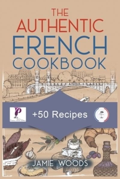 Cover for Jamie Woods · The Authentic French Cookbook (Paperback Book) (2021)