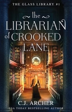 Cover for C J Archer · The Librarian of Crooked Lane - The Glass Library (Pocketbok) (2022)