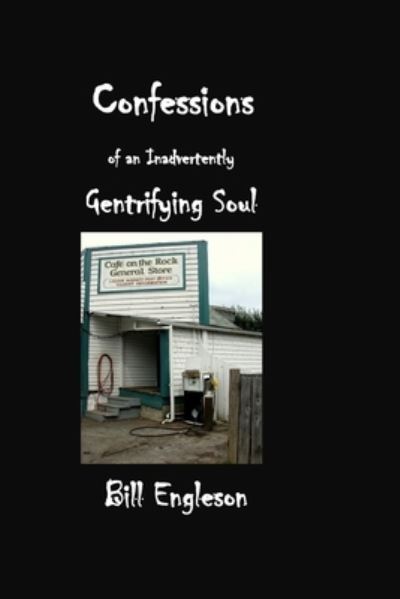 Cover for Bill Engleson · Confessions of an inadvertently gentrifying soul (Book) (2023)