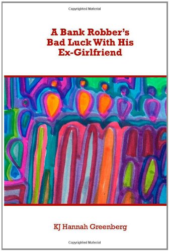 A Bank Robber's Bad Luck with His Ex-girlfriend - Kj Hannah Greenberg - Livros - Unbound Content, LLC - 9781936373222 - 15 de dezembro de 2011